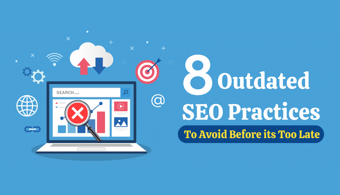8 Outdated SEO Practices To Avoid Before its Too Late