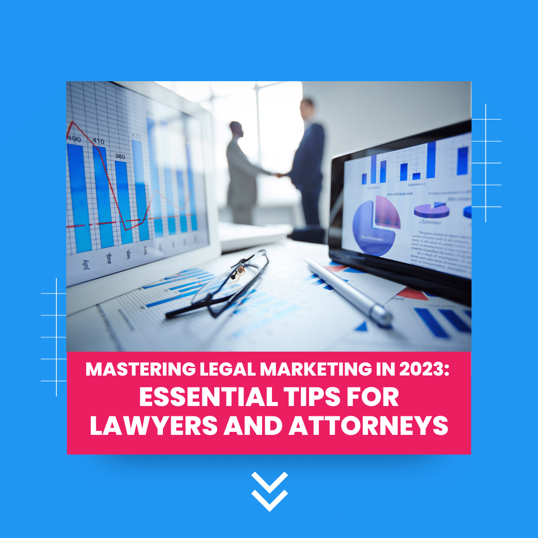 Mastering Legal Marketing in 2023: Essential Tips for Lawyers and Attorneys
