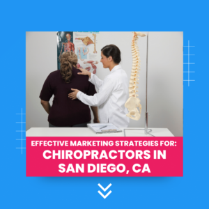 Marketing Strategies for Chiropractors in San Diego, CA
