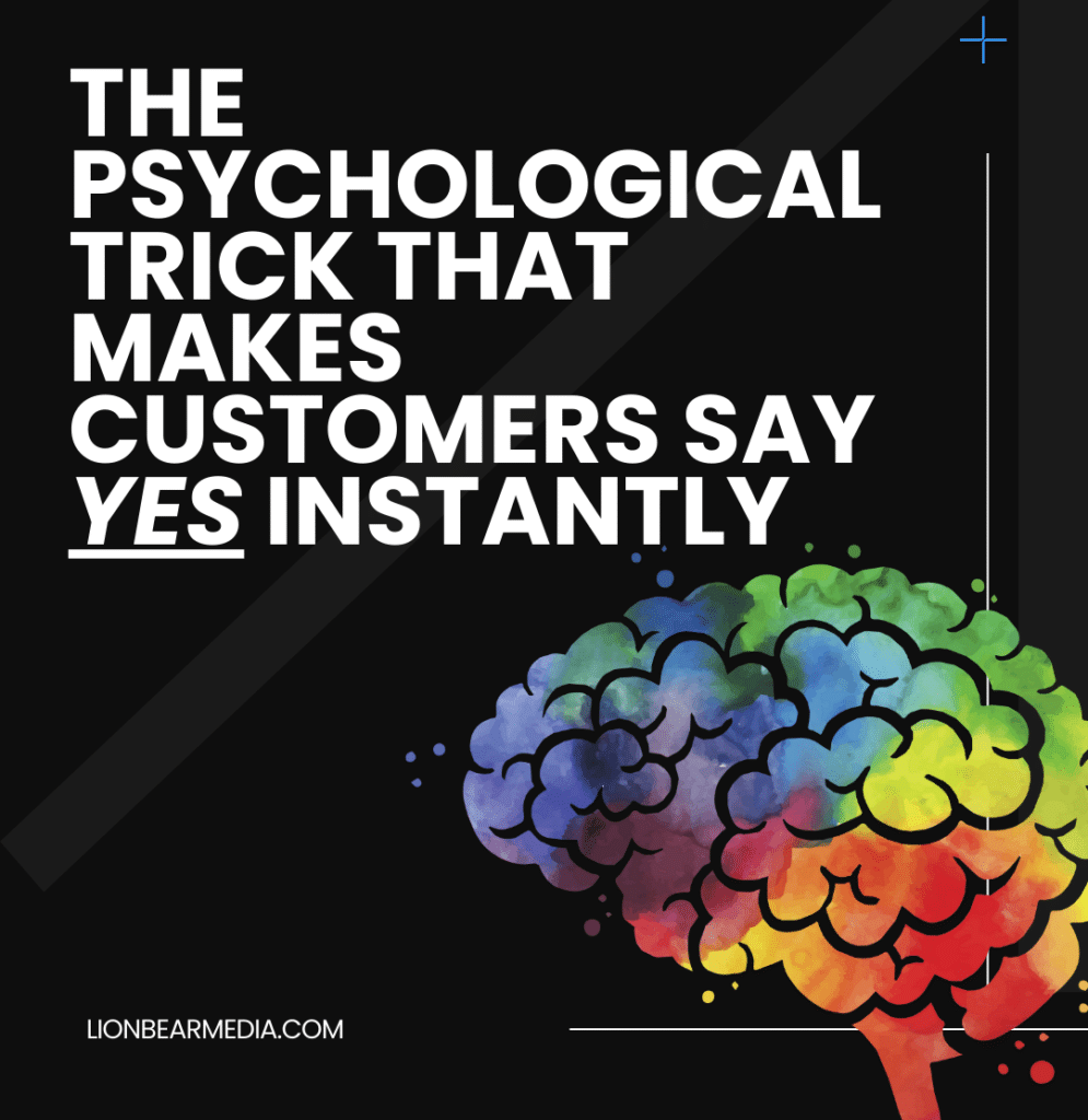 The Psychological Trick That Makes Customers Say YES Instantly